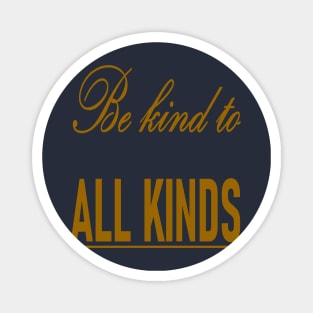 Be Kind To All Kinds Quote Magnet